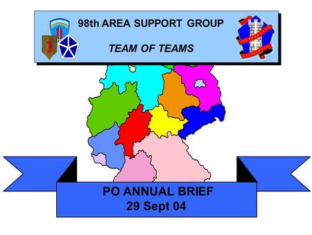 PO ANNUAL BRIEF 29 Sept 04 S U P O 98th AREA SUPPORT GROUP TEAM OF TEAMS P R T I N G E X C C E E E L L N.