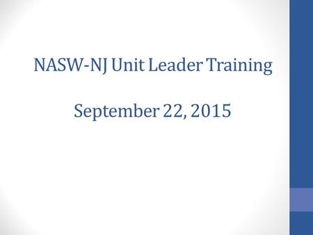 NASW-NJ Unit Leader Training September 22, 2015. Agenda Welcome and Introductions Review Cancellation policy Event Announcement Process (review Unit Manual.