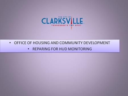 OFFICE OF HOUSING AND COMMUNITY DEVELOPMENT REPARING FOR HUD MONITORING OFFICE OF HOUSING AND COMMUNITY DEVELOPMENT REPARING FOR HUD MONITORING.