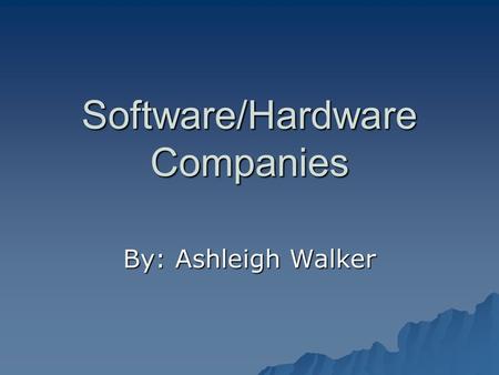 Software/Hardware Companies By: Ashleigh Walker. Stock/Company Information  Apple Computer  NWH, Inc  WAVE Systems.