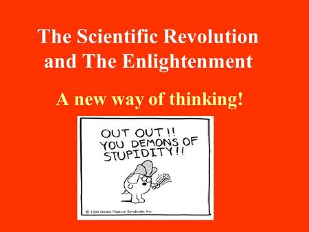 The Scientific Revolution and The Enlightenment A new way of thinking!