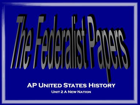 AP United States History Unit 2 A New Nation Reviews on The Federalist Papers Thomas Jefferson: “...the best commentary on the principles of government....”