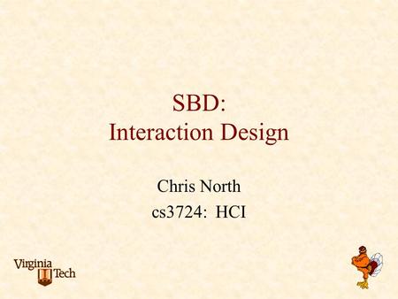 SBD: Interaction Design Chris North cs3724: HCI. Problem scenarios summative evaluation Information scenarios claims about current practice analysis of.