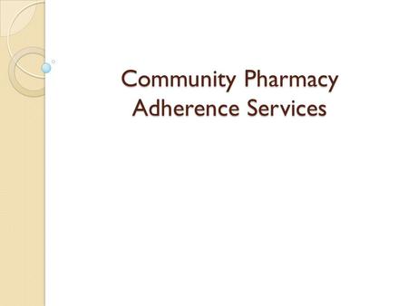 Community Pharmacy Adherence Services. Adherence to Prescription Medication Many patients have difficulty taking prescription medications as prescribed.