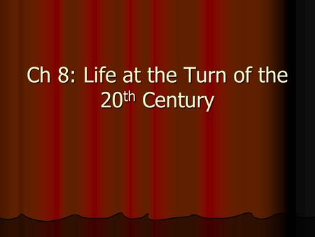 Ch 8: Life at the Turn of the 20 th Century. Science and Urban Life Cities in every industrial area of the country expanded both outward and upward Cities.