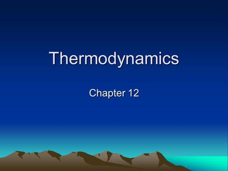 Thermodynamics Chapter 12.