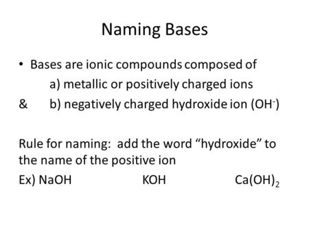 Naming Bases Bases are ionic compounds composed of