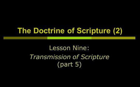 The Doctrine of Scripture (2) Lesson Nine: Transmission of Scripture (part 5)