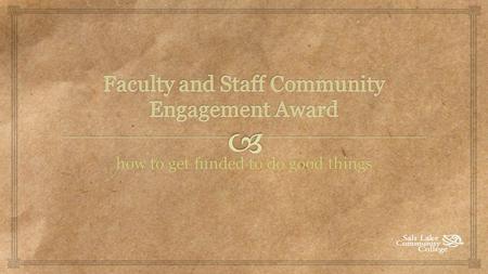 How to get funded to do good things.  Demonstrate support for and encourage community engagement  Foster a culture of community engagement by involving.