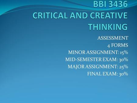 ASSESSMENT 4 FORMS MINOR ASSIGNMENT: 15% MID-SEMESTER EXAM: 30% MAJOR ASSIGNMENT: 25% FINAL EXAM: 30%