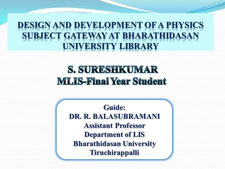 Guide: DR. R. BALASUBRAMANI Assistant Professor Department of LIS Bharathidasan University Tiruchirappalli.