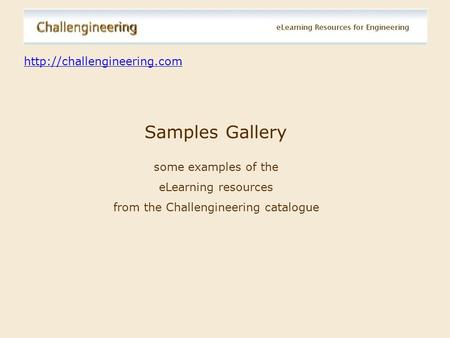 Challengineering eLearning Resources Samples Gallery Title Page Pedagogic Role Samples Text & Graphics Videos of Lectures Miscellaneous Videos Screencasts.