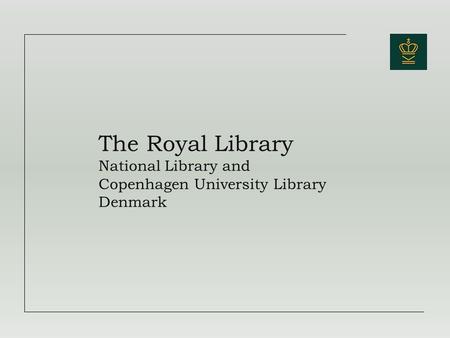 The Royal Library National Library and Copenhagen University Library Denmark.