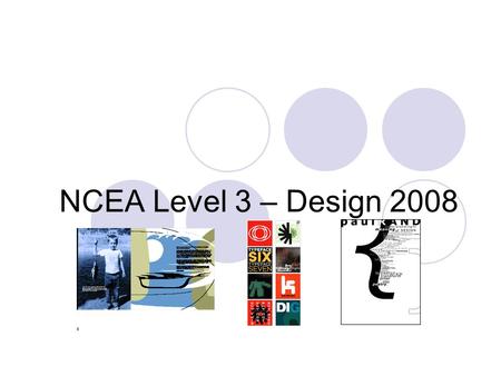 NCEA Level 3 – Design 2008. Design is a practical and theoretical course in which you will explore and develop ideas thematically. Design involves producing.