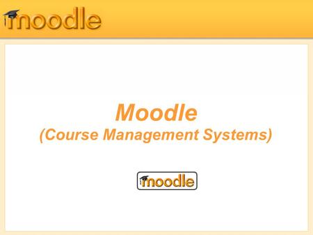 Moodle (Course Management Systems). Creating and Managing Content.