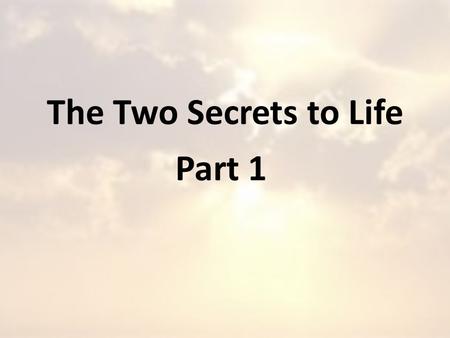 The Two Secrets to Life Part 1. 1. Don’t think too much of yourself.