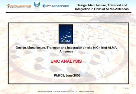 Reproduction interdite © ALMA EUROPEAN CONSORTIUM Reproduction forbidden Design, Manufacture, Transport and Integration in Chile of ALMA Antennas Page.