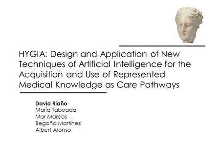 HYGIA: Design and Application of New Techniques of Artificial Intelligence for the Acquisition and Use of Represented Medical Knowledge as Care Pathways.