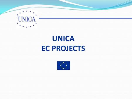 UNICA EC PROJECTS. COMPLETED PROJECTS LLL, Information Project on Higher Education Reform II: Lisbon Strategy and Bologna Process Bologna Experts and.