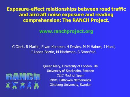 Exposure-effect relationships between road traffic and aircraft noise exposure and reading comprehension: The RANCH Project. www.ranchproject.org C Clark,