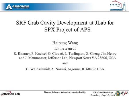 ICFA Mini-Workshop Daresbury, Sep. 1-3, 2010 SRF Crab Cavity Development at JLab for SPX Project of APS Haipeng Wang for the team of R. Rimmer, P. Kneisel,