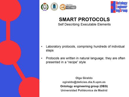 Olga Giraldo Ontology engineering group (OEG) Universidad Politécnica de Madrid SMART PROTOCOLS Self Describing Executable.