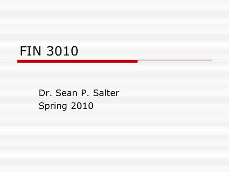 FIN 3010 Dr. Sean P. Salter Spring 2010. Contact Information  Office: BAS N311  Telephone: 615.898.5117    Preferred.