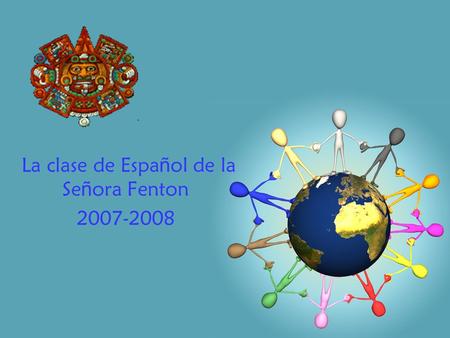 La clase de Espa ñ ol de la Se ñ ora Fenton 2007-2008.