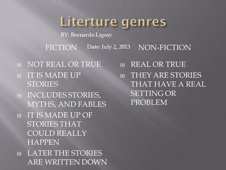 FICTIONNON-FICTION  NOT REAL OR TRUE  IT IS MADE UP STORIES  INCLUDES STORIES, MYTHS, AND FABLES  IT IS MADE UP OF STORIES THAT COULD REALLY HAPPEN.