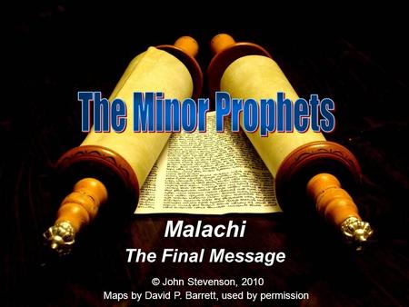 Malachi The Final Message © John Stevenson, 2010 Maps by David P. Barrett, used by permission.