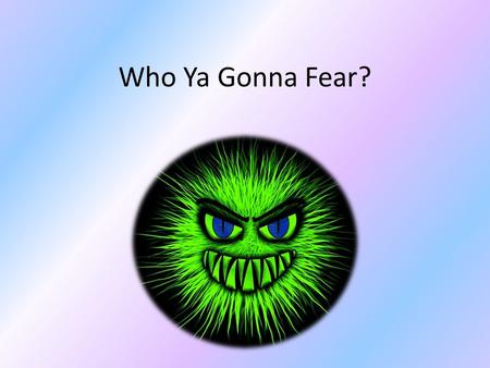 Who Ya Gonna Fear?. Listen for your worth. Matthew 10:28-31 (NIV) 28 Do not be afraid of those who kill the body but cannot kill the soul. Rather, be.