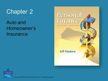 Copyright ©2004 Pearson Education, Inc. All rights reserved. Chapter 2 Auto and Homeowner’s Insurance.