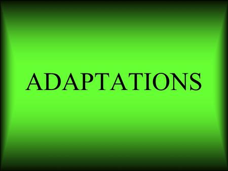 ADAPTATIONS.