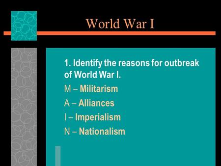 World War I 1. Identify the reasons for outbreak of World War I.