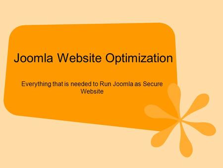 Joomla Website Optimization Everything that is needed to Run Joomla as Secure Website.