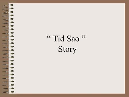 “ Tid Sao ” Story. Tid Sao was crushed by a car at the service station and left his family forever on 10 October 2003.