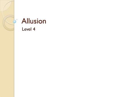 Allusion Level 4. Definition of Allusion 1. A poetic device 2. An allusion is a reference, within a literary work, to another work of fiction, a film,