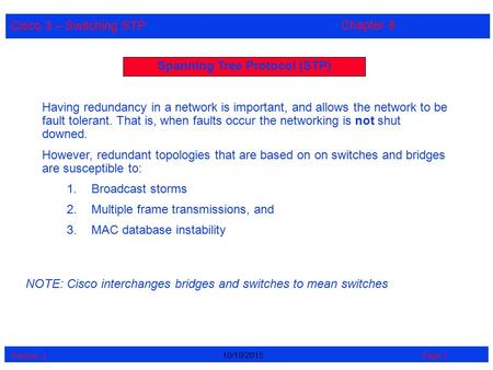 Cisco 3 – Switching STP Perrine. J Page 110/19/2015 Chapter 8 Spanning Tree Protocol (STP) Having redundancy in a network is important, and allows the.