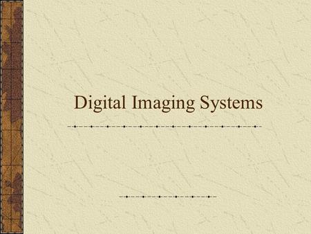 Digital Imaging Systems. Medical Imaging Systems Projection Radiography Computed Tomography Nuclear Medicine Ultrasound Imaging Magnetic Resonance Imaging.