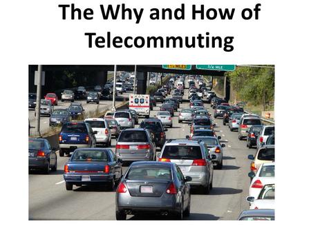 The Why and How of Telecommuting. AT&T Intel IBM Cisco Oracle Nortel Devon Energy Microsoft Motorola Hewlett-Packard Qualcomm Nike Sun Microsystems Who.