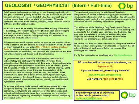 GEOLOGIST / GEOPHYSICIST (Intern / Full-time) At BP, we use leading-edge technology to supply energy—primarily oil and gas—to meet the growing world demand.