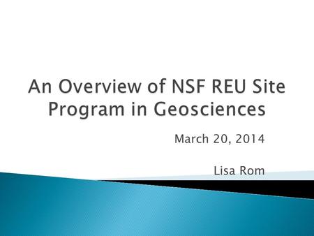 March 20, 2014 Lisa Rom.  Driven mainly by White House and Congress: ◦ America Competes Act 2010 ◦ PCAST – “Engage to Excel” ◦ NSTC “co-STEM” ◦ Pending.