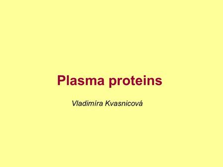 Plasma proteins Vladimíra Kvasnicová.