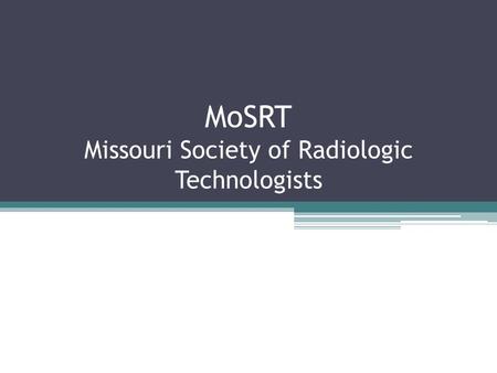 MoSRT Missouri Society of Radiologic Technologists.