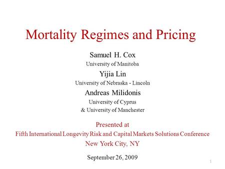 Mortality Regimes and Pricing Samuel H. Cox University of Manitoba Yijia Lin University of Nebraska - Lincoln Andreas Milidonis University of Cyprus &