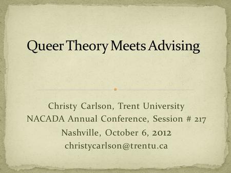 Christy Carlson, Trent University NACADA Annual Conference, Session # 217 Nashville, October 6, 2012