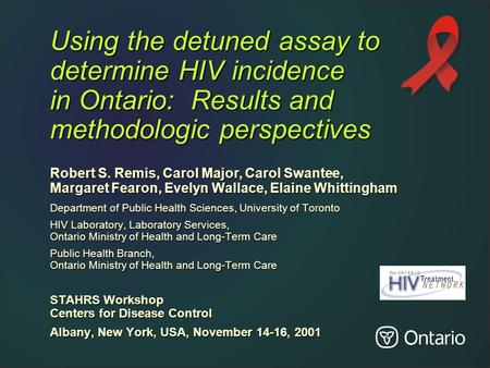 Using the detuned assay to determine HIV incidence in Ontario: Results and methodologic perspectives Robert S. Remis, Carol Major, Carol Swantee, Margaret.