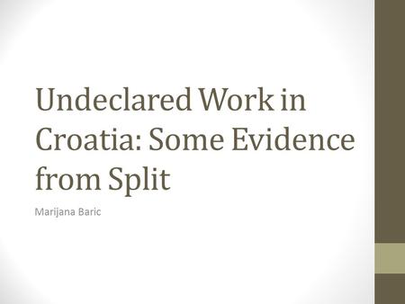 Undeclared Work in Croatia: Some Evidence from Split Marijana Baric.