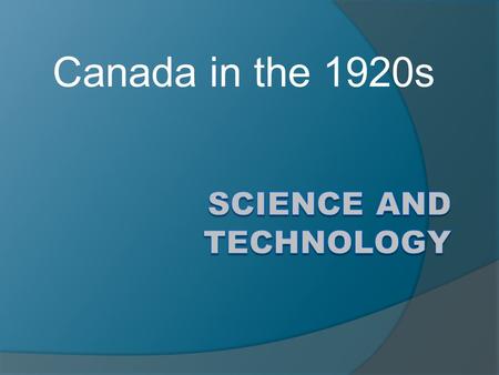 Canada in the 1920s. Discovery of Insulin  Sir Frederick Banting was the co-discoverer of insulin and shared Canada’s first Nobel Prize  In the winter.