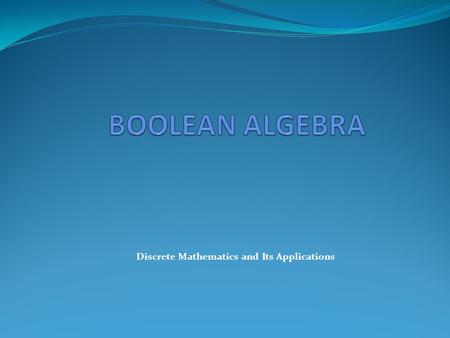 Discrete Mathematics and Its Applications.  The English mathematician George Boole (1815-1864) sought to give symbolic form to Aristotle's system of.